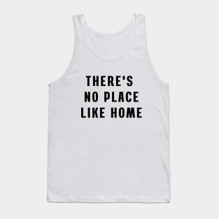 There's no place like home. Tank Top